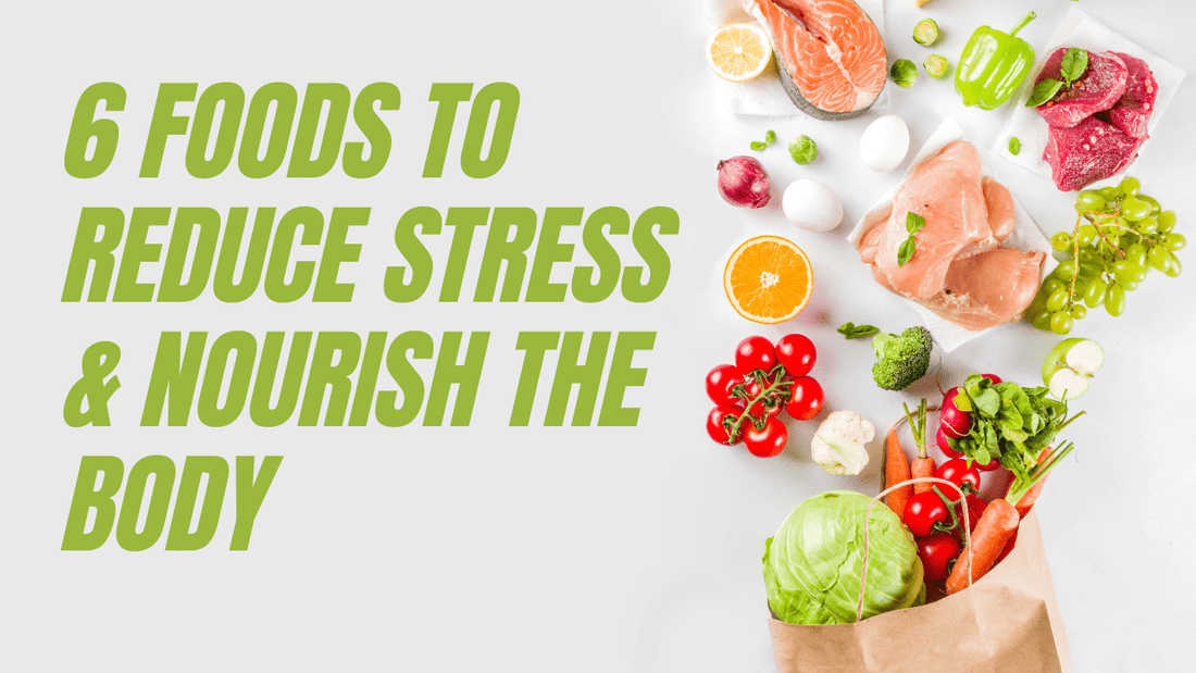 6 Foods to Reduce Stress and Nourish the Body - EnerHealth Botanicals